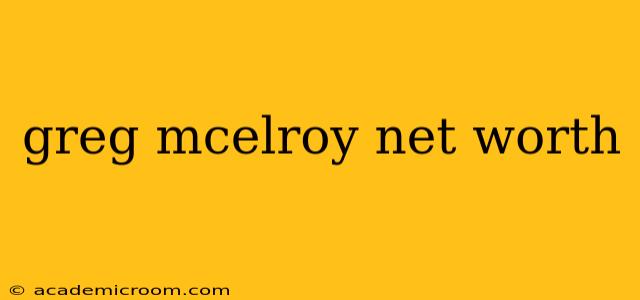 greg mcelroy net worth