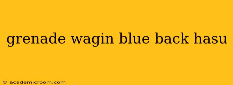 grenade wagin blue back hasu