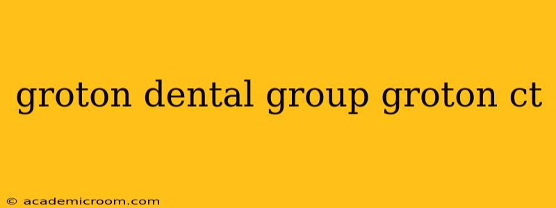 groton dental group groton ct