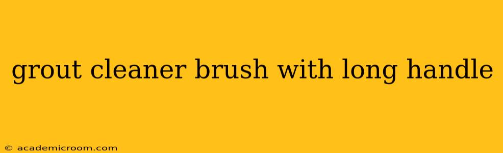 grout cleaner brush with long handle