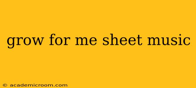 grow for me sheet music