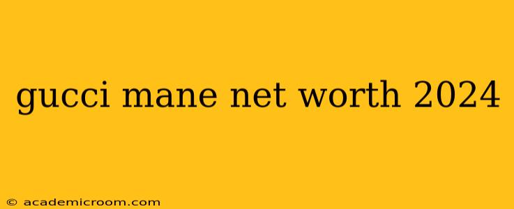 gucci mane net worth 2024