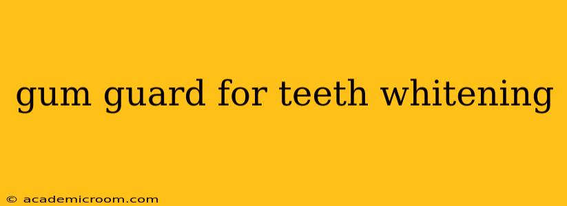 gum guard for teeth whitening