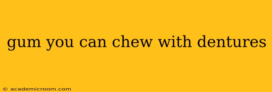 gum you can chew with dentures