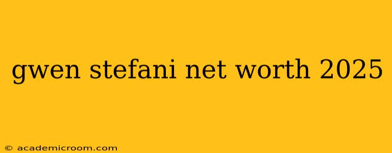 gwen stefani net worth 2025