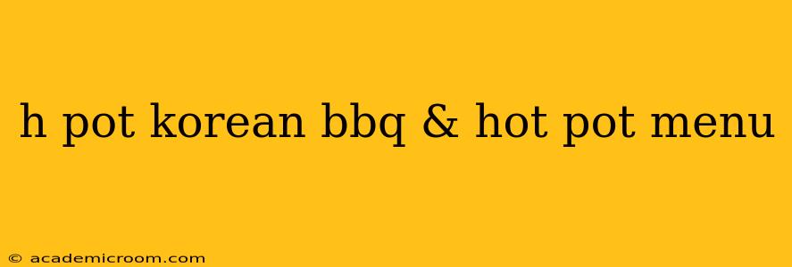 h pot korean bbq & hot pot menu