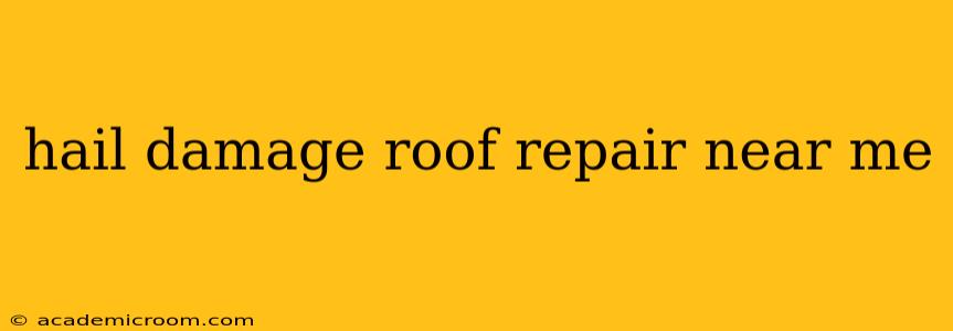 hail damage roof repair near me