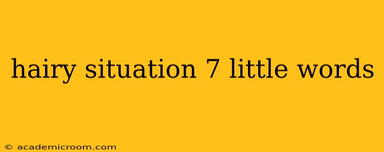 hairy situation 7 little words