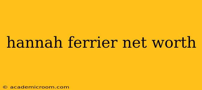 hannah ferrier net worth