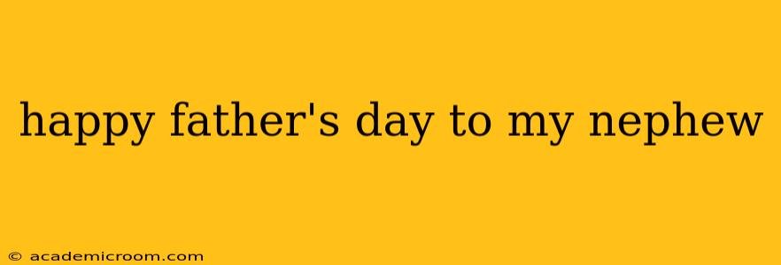 happy father's day to my nephew