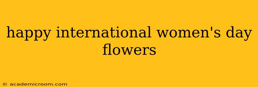 happy international women's day flowers