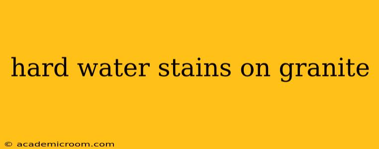 hard water stains on granite