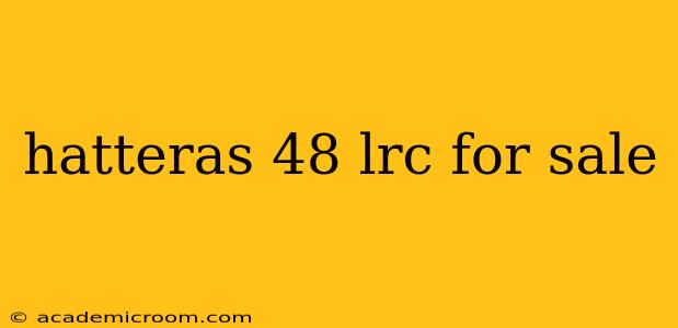 hatteras 48 lrc for sale