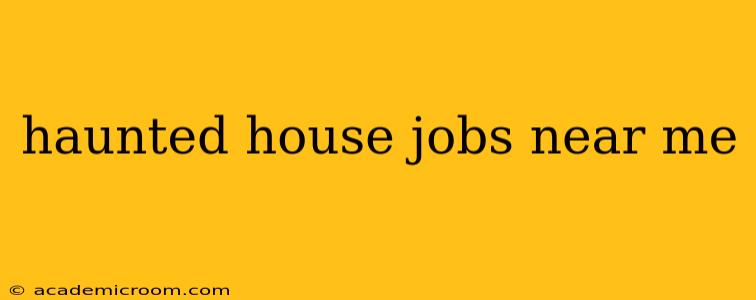 haunted house jobs near me