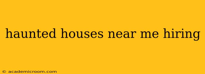 haunted houses near me hiring