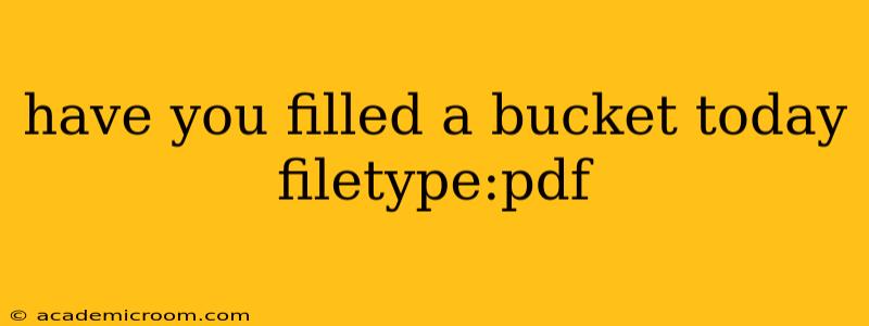 have you filled a bucket today filetype:pdf have you filled a bucket today filetype:pdf