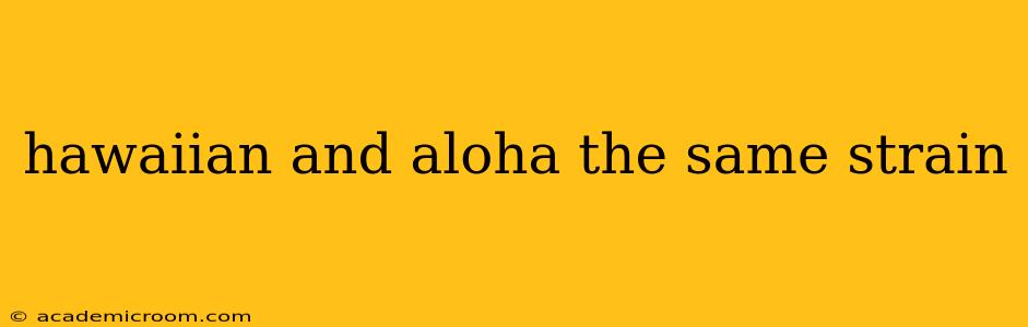 hawaiian and aloha the same strain