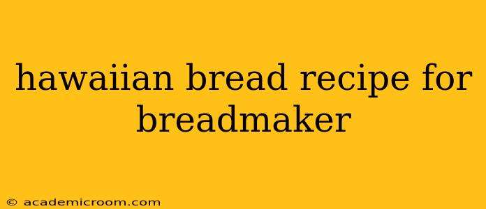 hawaiian bread recipe for breadmaker