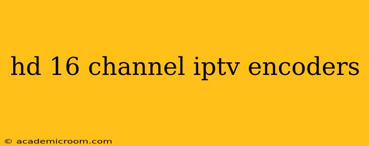 hd 16 channel iptv encoders