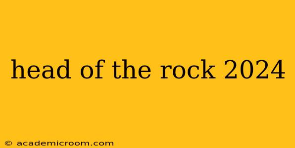 head of the rock 2024