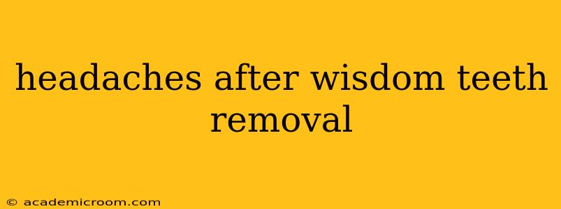 headaches after wisdom teeth removal