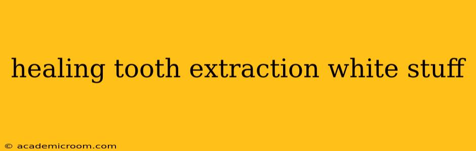 healing tooth extraction white stuff