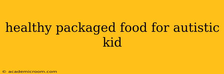 healthy packaged food for autistic kid