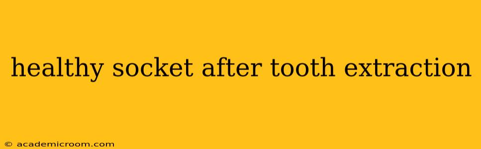 healthy socket after tooth extraction