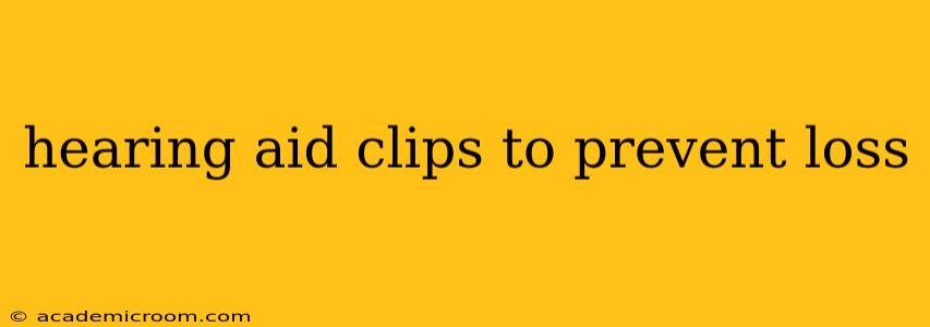 hearing aid clips to prevent loss