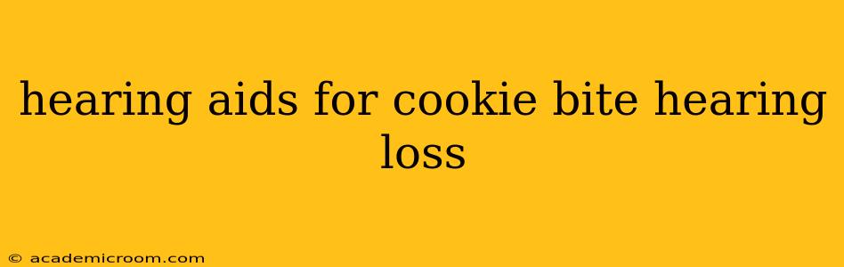 hearing aids for cookie bite hearing loss