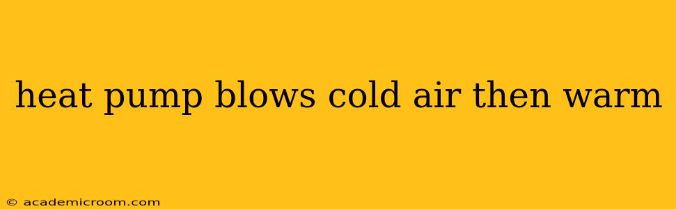 heat pump blows cold air then warm