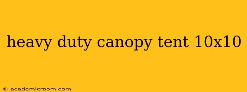 heavy duty canopy tent 10x10