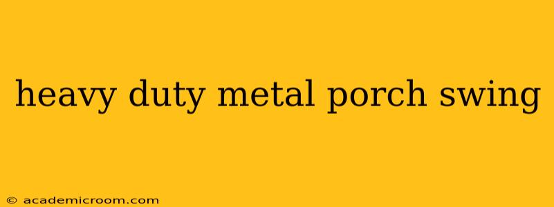 heavy duty metal porch swing