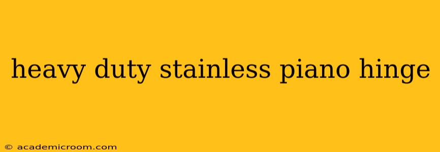 heavy duty stainless piano hinge