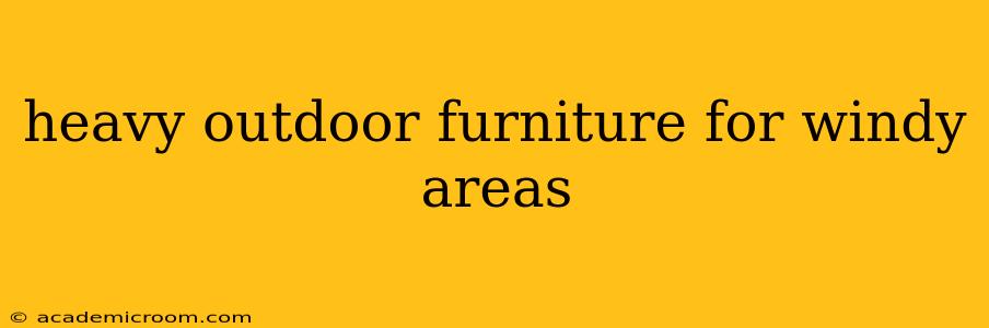 heavy outdoor furniture for windy areas