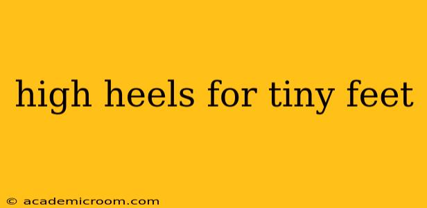 high heels for tiny feet