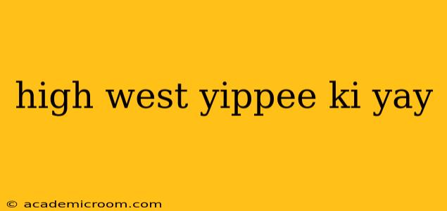high west yippee ki yay