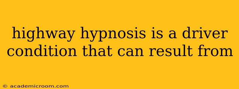 highway hypnosis is a driver condition that can result from