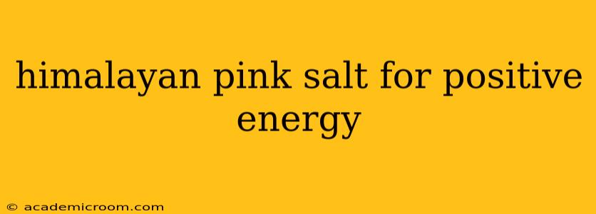 himalayan pink salt for positive energy