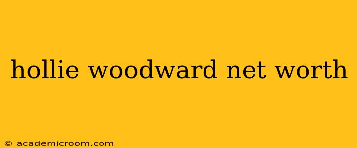 hollie woodward net worth