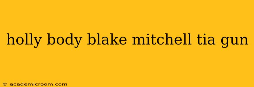 holly body blake mitchell tia gun