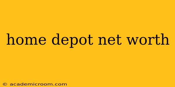 home depot net worth