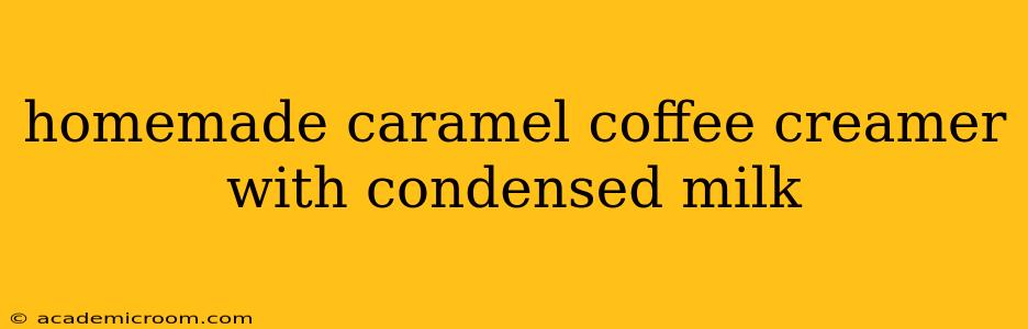 homemade caramel coffee creamer with condensed milk