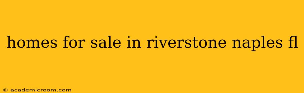 homes for sale in riverstone naples fl