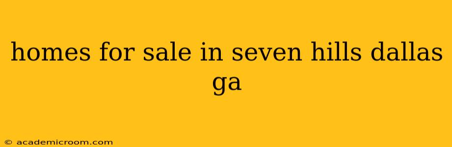 homes for sale in seven hills dallas ga