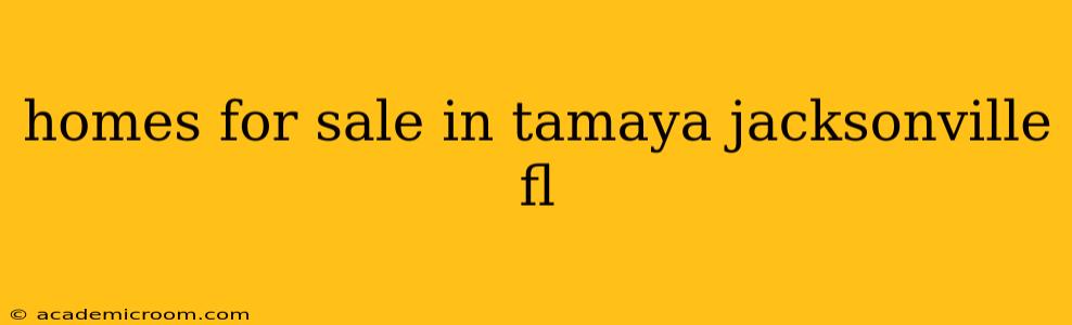 homes for sale in tamaya jacksonville fl