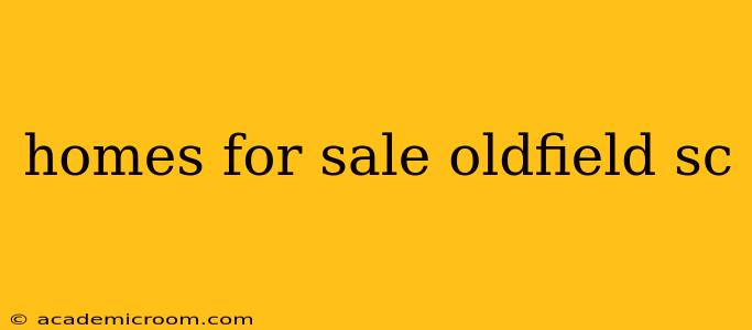 homes for sale oldfield sc