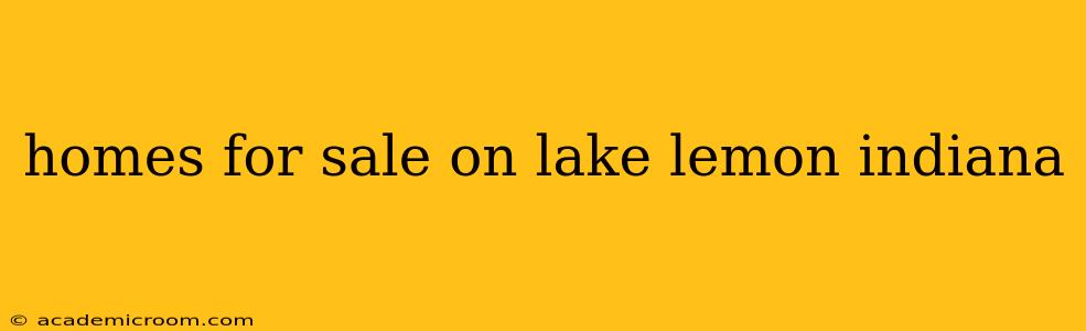 homes for sale on lake lemon indiana