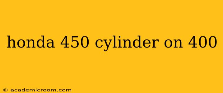 honda 450 cylinder on 400