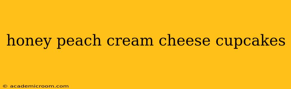 honey peach cream cheese cupcakes
